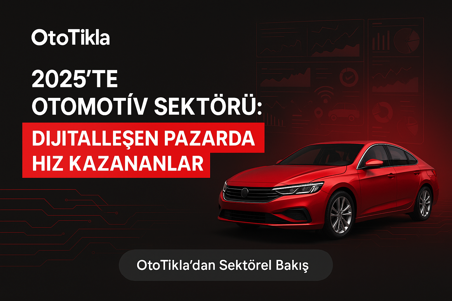 🚗 2025’te Otomotiv Sektörü: Dijitalleşen Pazarda Hız Kazananlar